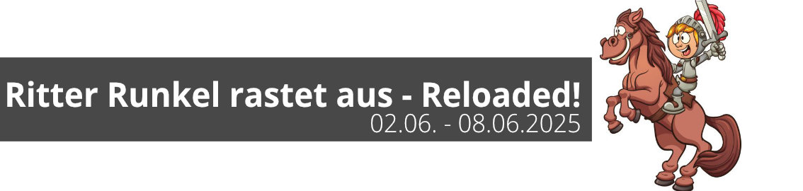 Ritter Runkel rastet aus - Reloaded vom 02. Juni bis zum 08. Juni 2025