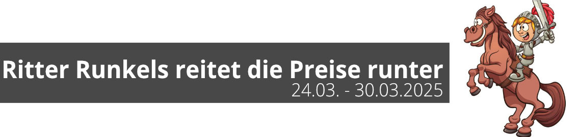 Ritter Runkel reitet die Preise runter vom 24. bis zum 30. Mrz 2025